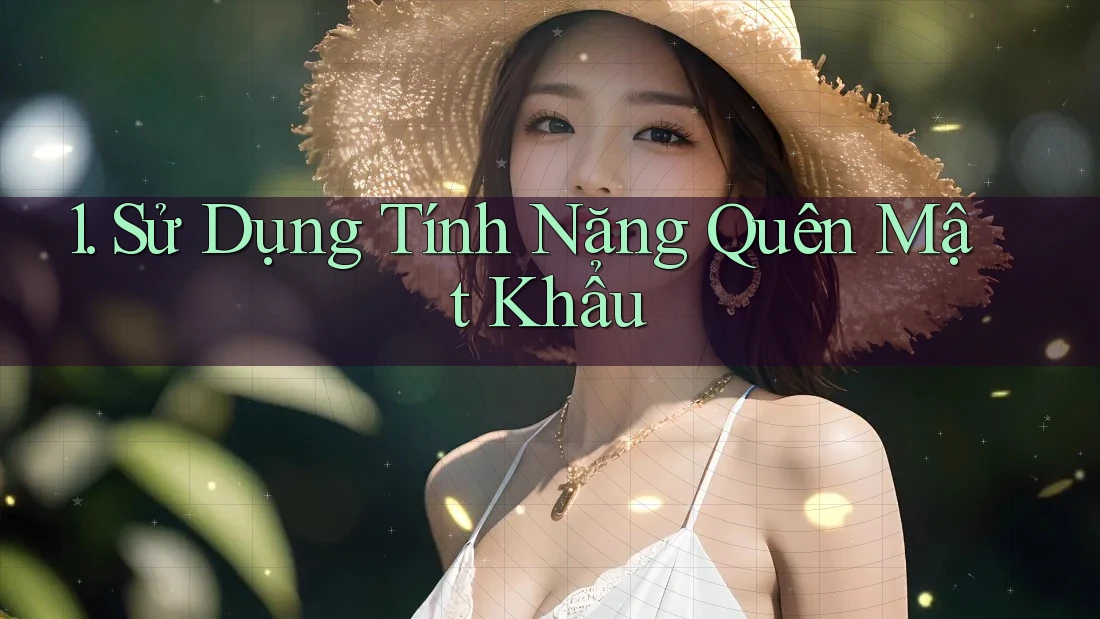 1. Sử Dụng Tính Năng Quên Mật Khẩu
