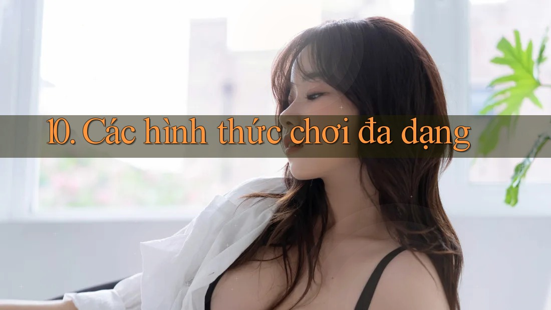10. Các hình thức chơi đa dạng