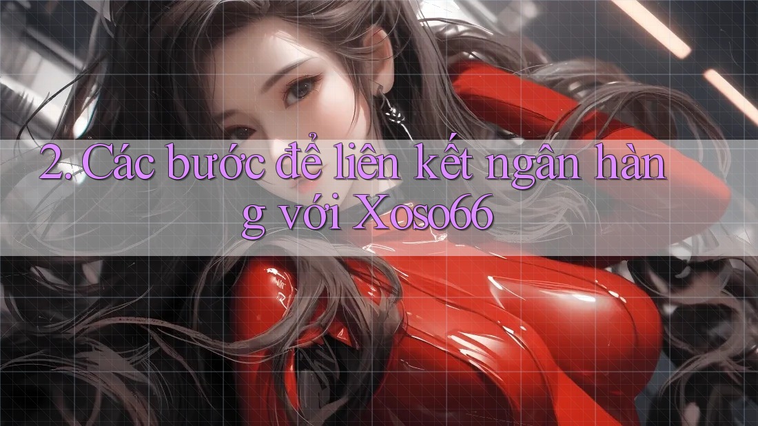 2. Các bước để liên kết ngân hàng với Xoso66