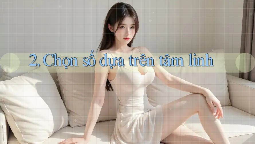 2. Chọn số dựa trên tâm linh 2. Chọn số dựa trên tâm linh