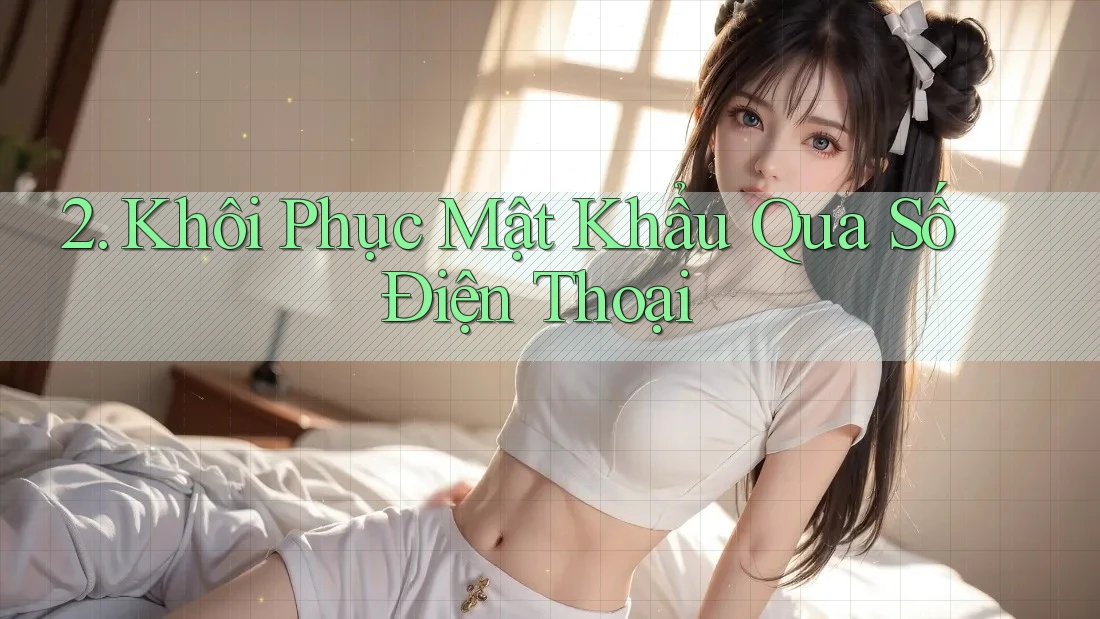 2. Khôi Phục Mật Khẩu Qua Số Điện Thoại