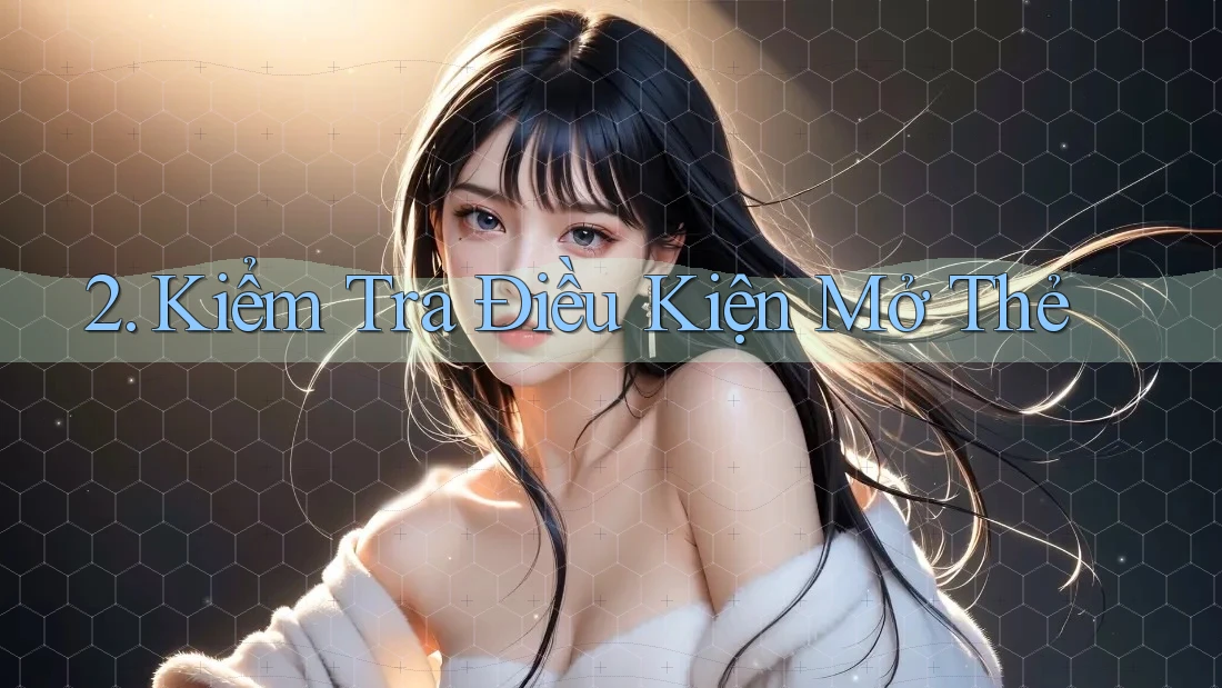 2. Kiểm Tra Điều Kiện Mở Thẻ