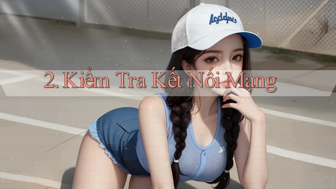 2. Kiểm Tra Kết Nối Mạng 2. Kiểm Tra Kết Nối Mạng