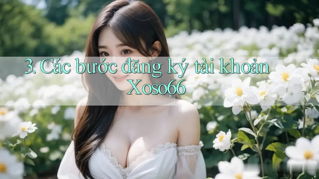 3. Các bước đăng ký tài khoản Xoso66