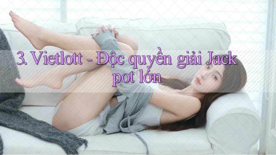 3. Vietlott - Độc quyền giải Jackpot lớn 3. Vietlott - Độc quyền giải Jackpot lớn
