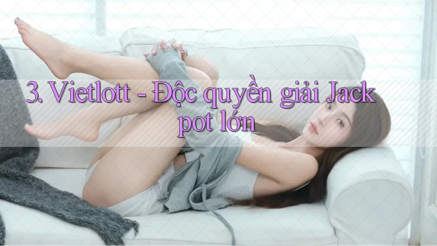 3. Vietlott - Độc quyền giải Jackpot lớn 3. Vietlott - Độc quyền giải Jackpot lớn