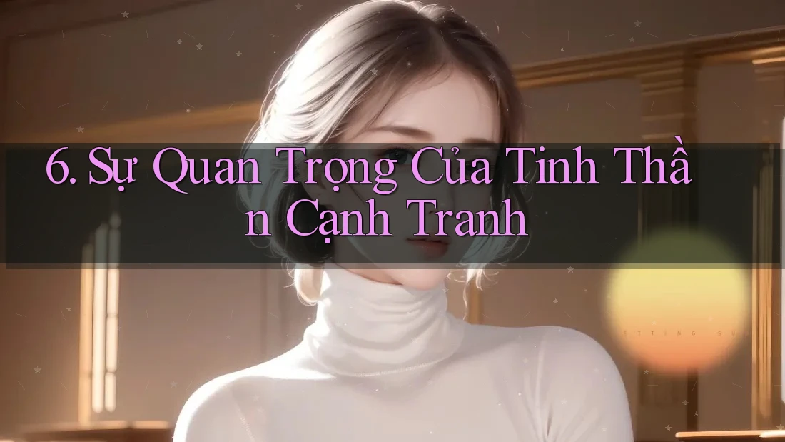 6. Sự Quan Trọng Của Tinh Thần Cạnh Tranh