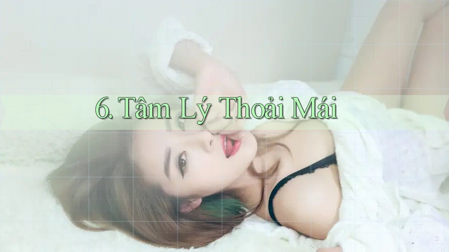 6. Tâm Lý Thoải Mái