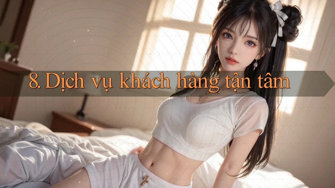 8. Dịch vụ khách hàng tận tâm 8. Dịch vụ khách hàng tận tâm