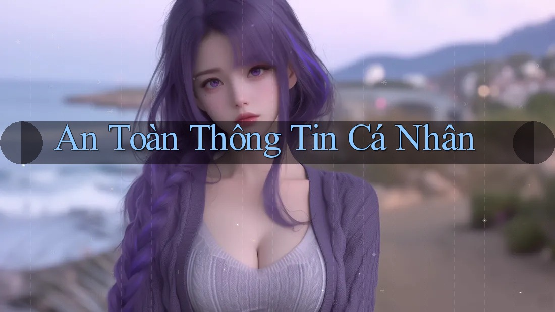 An Toàn Thông Tin Cá Nhân An Toàn Thông Tin Cá Nhân