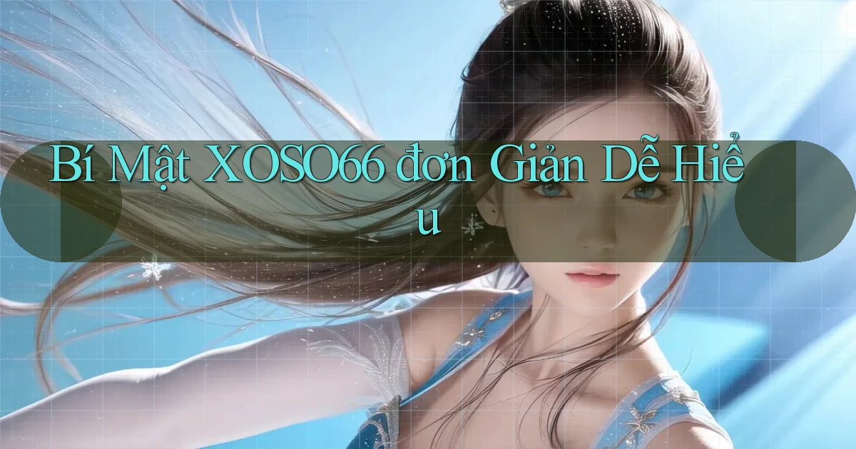 bí mật xoso66 đơn giản dễ hiểu