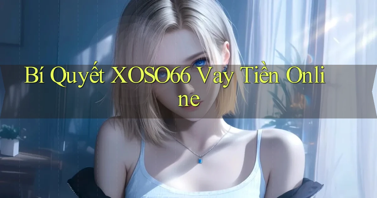bí quyết xoso66 vay tiền online
