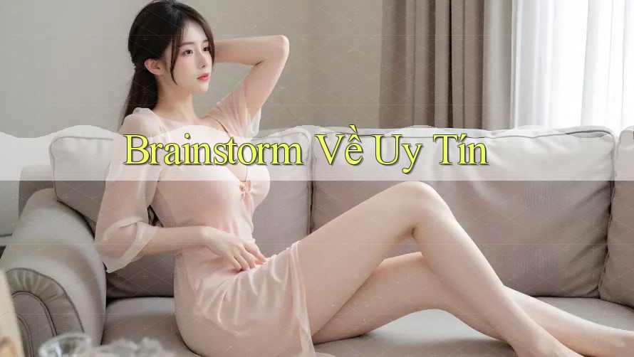 Brainstorm Về Uy Tín Brainstorm Về Uy Tín