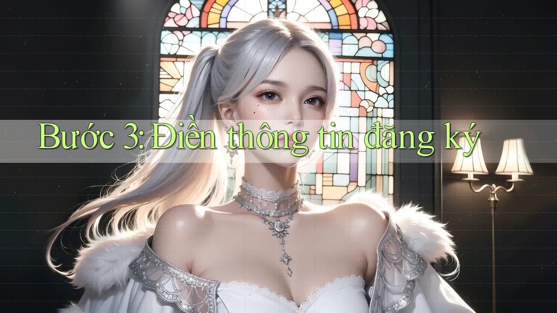 Bước 3: Điền Thông Tin Đăng Ký Bước 3: Điền Thông Tin Đăng Ký
