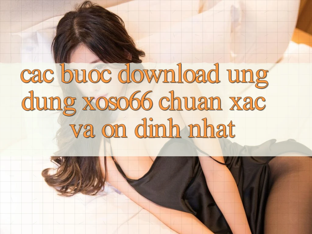 Các bước Download Ứng dụng Xoso66 Chuẩn Xác Và Ổn định Nhất