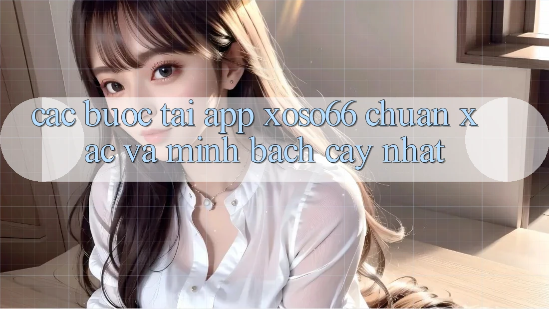 Các bước Tải App Xoso66 Chuẩn Xác Và Minh bạch cậy Nhất