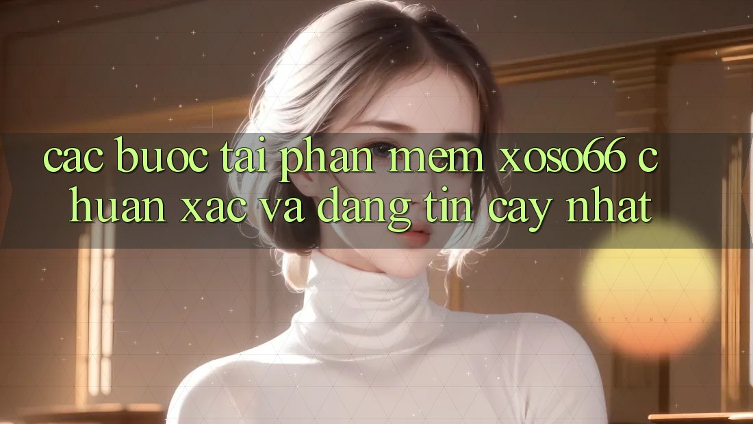 Các bước Tải Phần mềm Xoso66 Chuẩn Xác Và Đáng tin cậy Nhất Các bước Tải Phần mềm Xoso66 Chuẩn Xác Và Đáng tin cậy Nhất