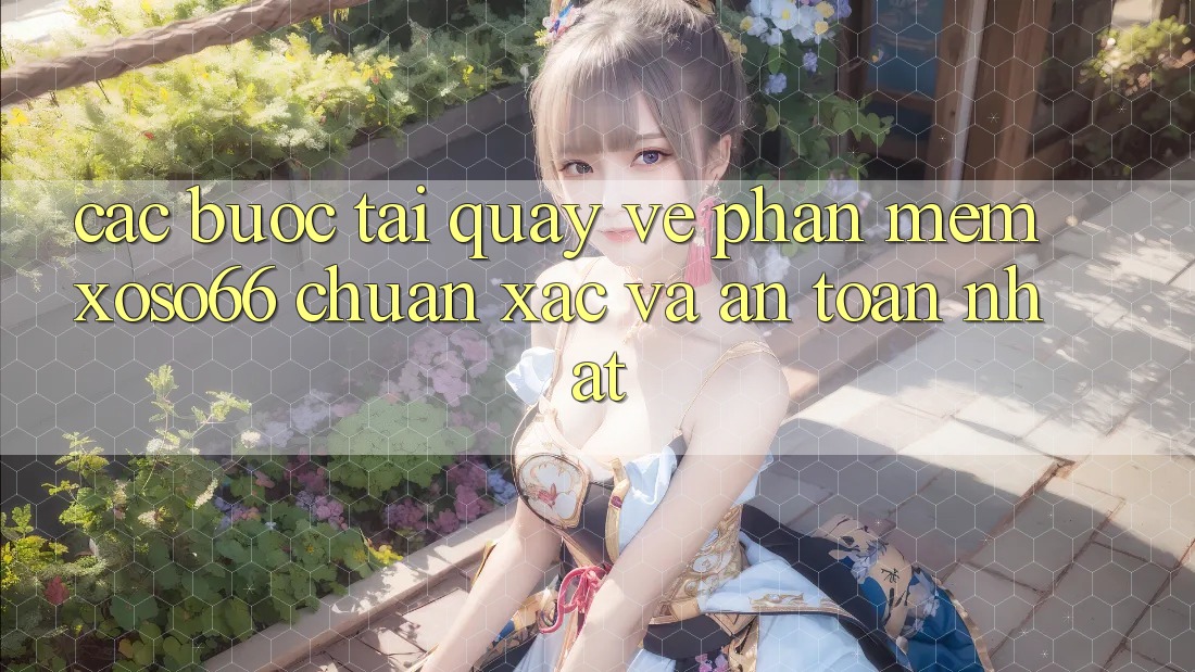 Các bước Tải quay về Phần mềm Xoso66 Chuẩn Xác Và An Toàn Nhất