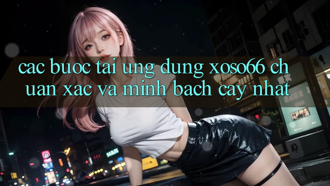 Các bước Tải Ứng dụng Xoso66 Chuẩn Xác Và Minh bạch cậy Nhất