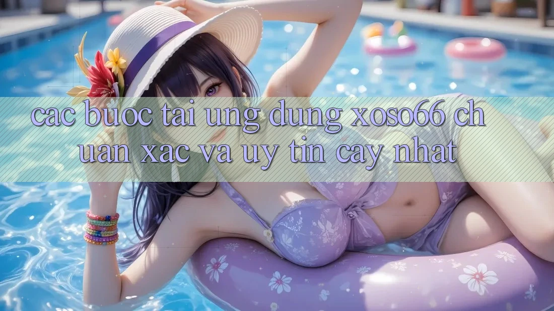 Các bước Tải Ứng dụng Xoso66 Chuẩn Xác Và Uy tín cậy Nhất