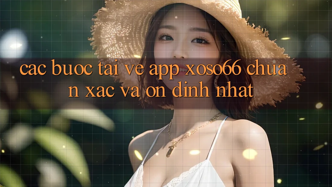 Các bước Tải về App Xoso66 Chuẩn Xác Và Ổn định Nhất