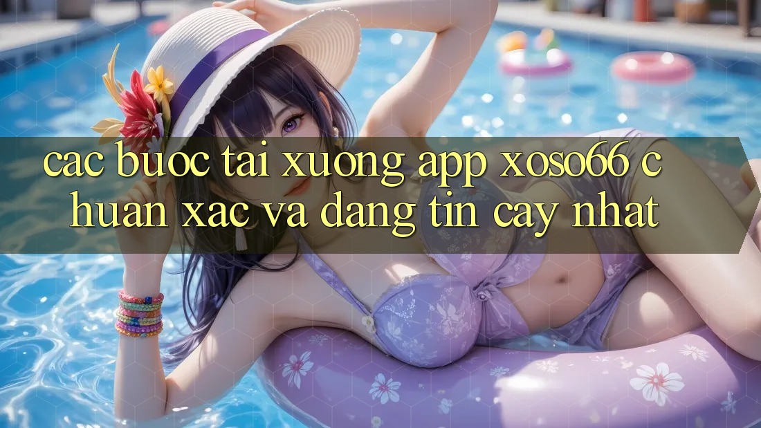 Các bước Tải xuống App Xoso66 Chuẩn Xác Và Đáng tin cậy Nhất Các bước Tải xuống App Xoso66 Chuẩn Xác Và Đáng tin cậy Nhất