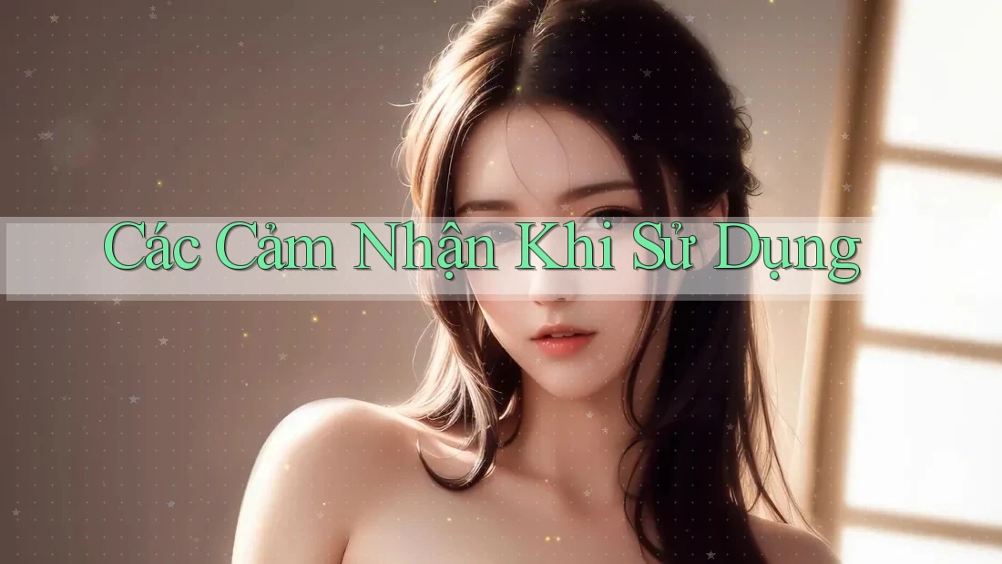 Các Cảm Nhận Khi Sử Dụng
