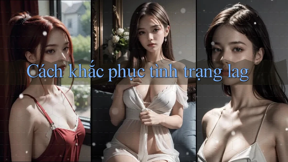 Cách Khắc Phục Tình Trạng Lag Cách Khắc Phục Tình Trạng Lag
