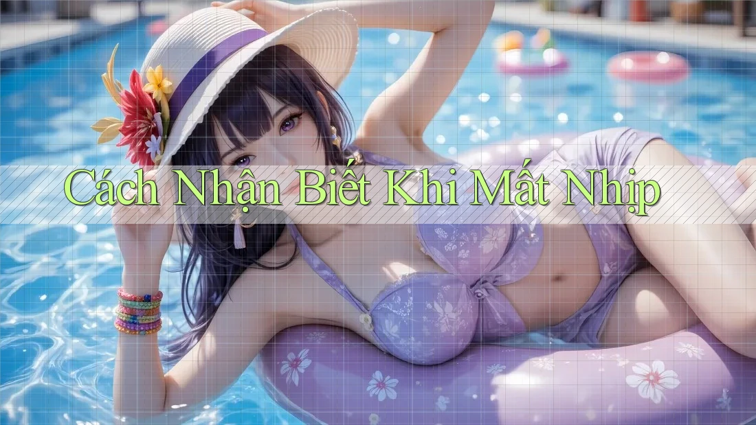 Cách Nhận Biết Khi Mất Nhịp