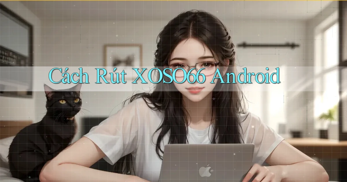 cách rút xoso66 android