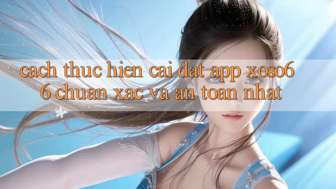 Cách thực hiện Cài đặt App Xoso66 Chuẩn Xác Và An Toàn Nhất