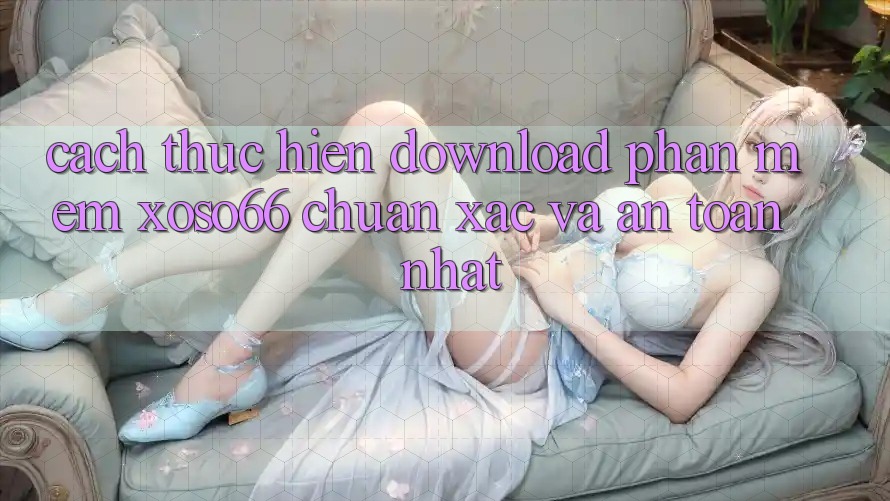 Cách thực hiện Download Phần mềm Xoso66 Chuẩn Xác Và An Toàn Nhất Cách thực hiện Download Phần mềm Xoso66 Chuẩn Xác Và An Toàn Nhất