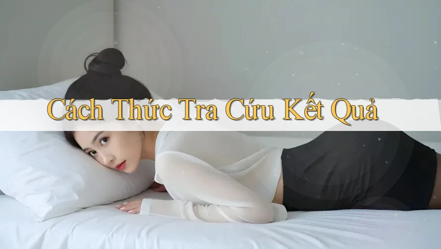 Cách Thức Tra Cứu Kết Quả