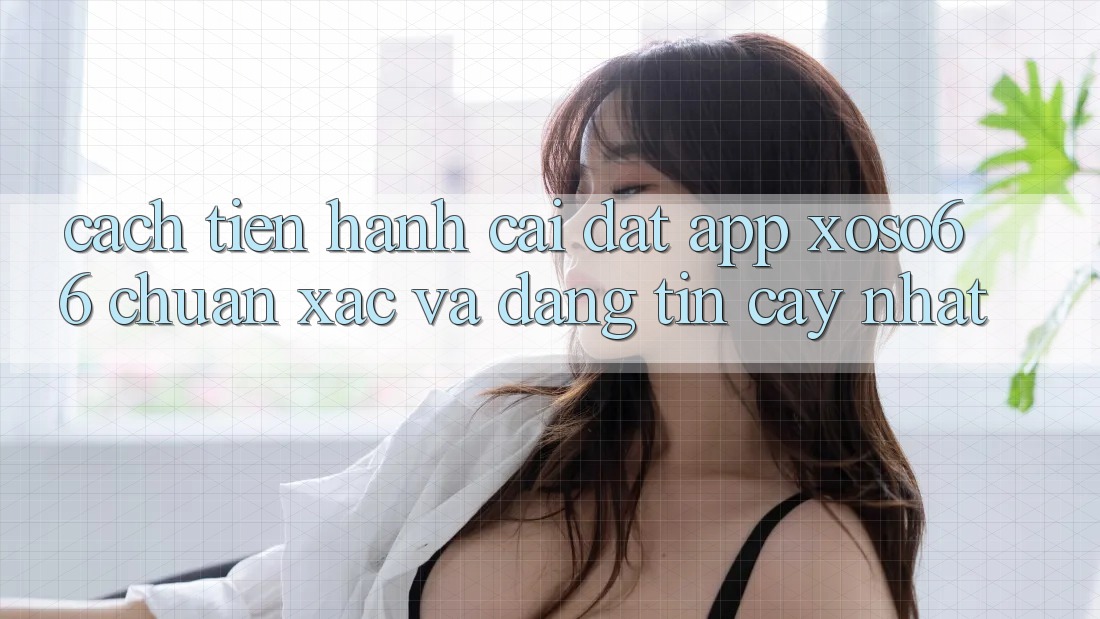 Cách tiến hành Cài đặt App Xoso66 Chuẩn Xác Và Đáng tin cậy Nhất