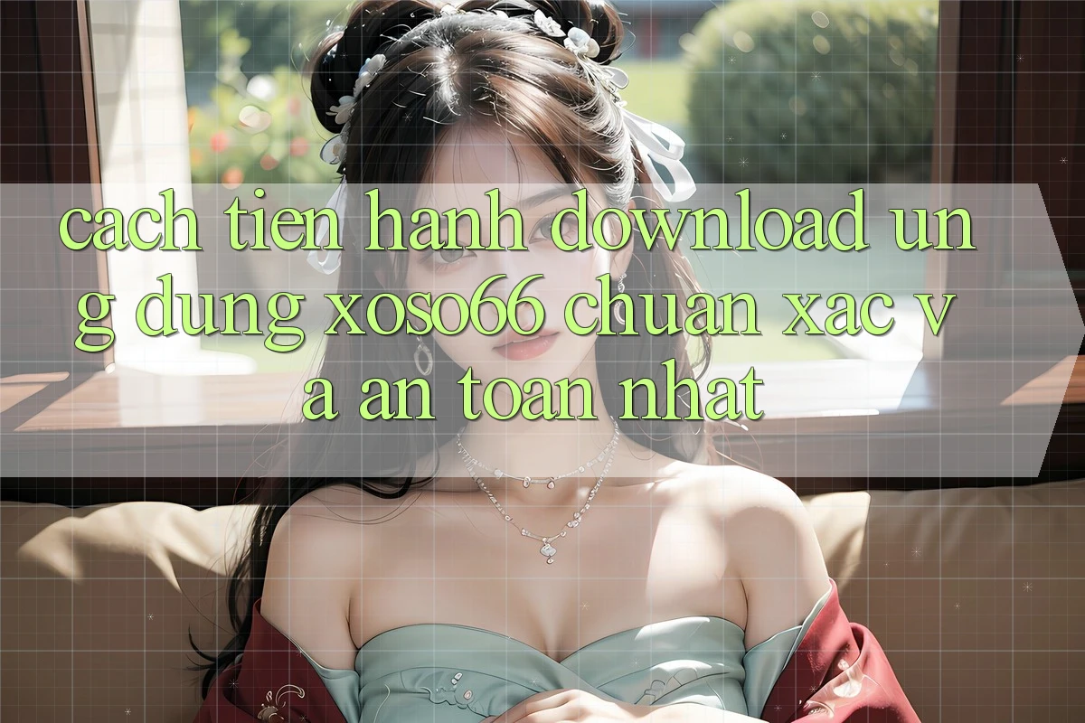Cách tiến hành Download Ứng dụng Xoso66 Chuẩn Xác Và An toàn Nhất Cách tiến hành Download Ứng dụng Xoso66 Chuẩn Xác Và An toàn Nhất
