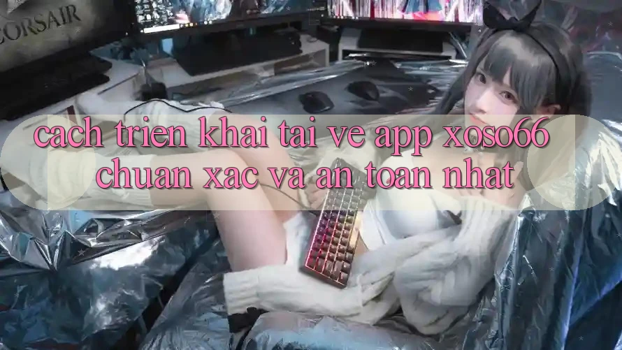 Cách triển khai Tải về App Xoso66 Chuẩn Xác Và An toàn Nhất