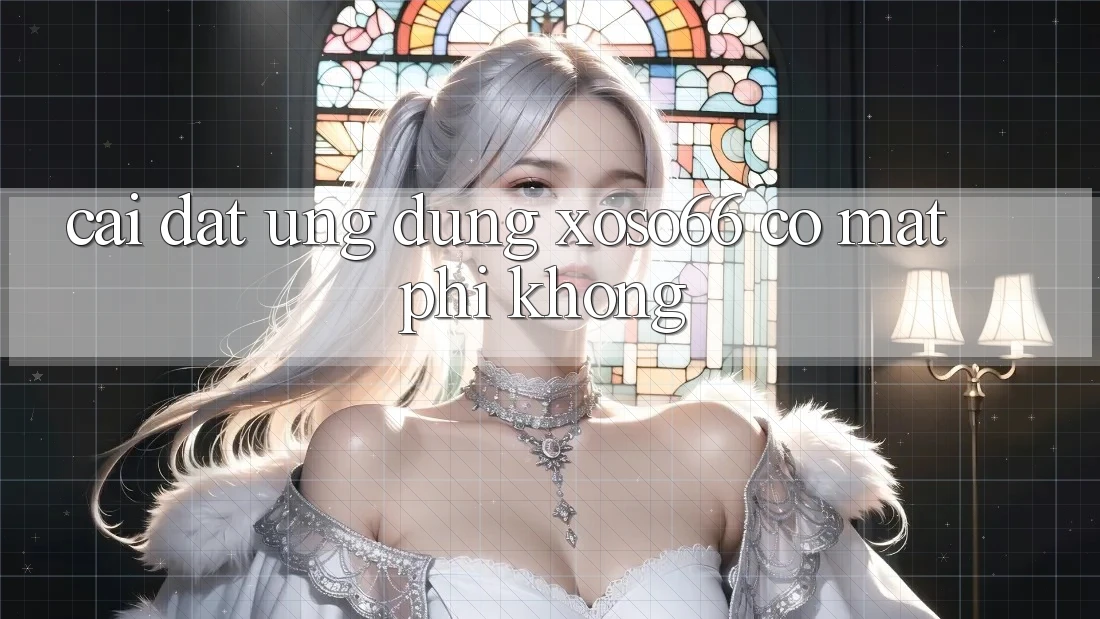 Cài đặt ứng dụng xoso66 có mất phí không? Cài đặt ứng dụng xoso66 có mất phí không?
