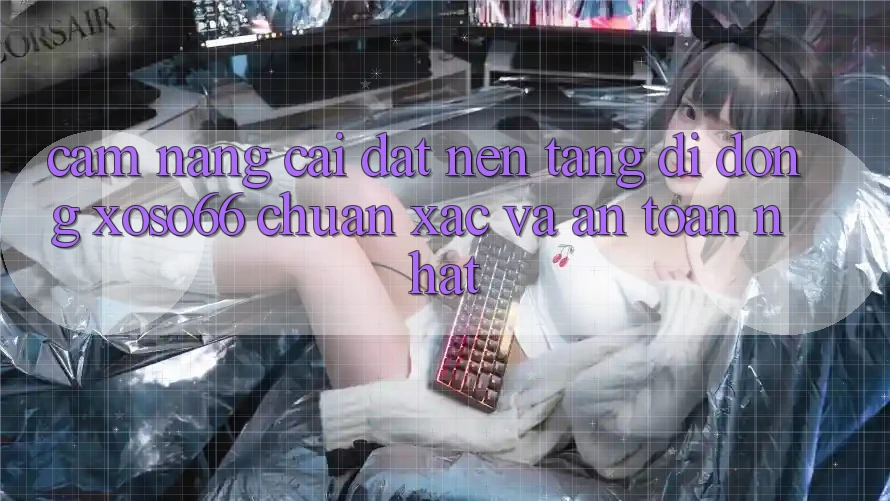 Cẩm nang Cài đặt Nền tảng di động Xoso66 Chuẩn Xác Và An Toàn Nhất
