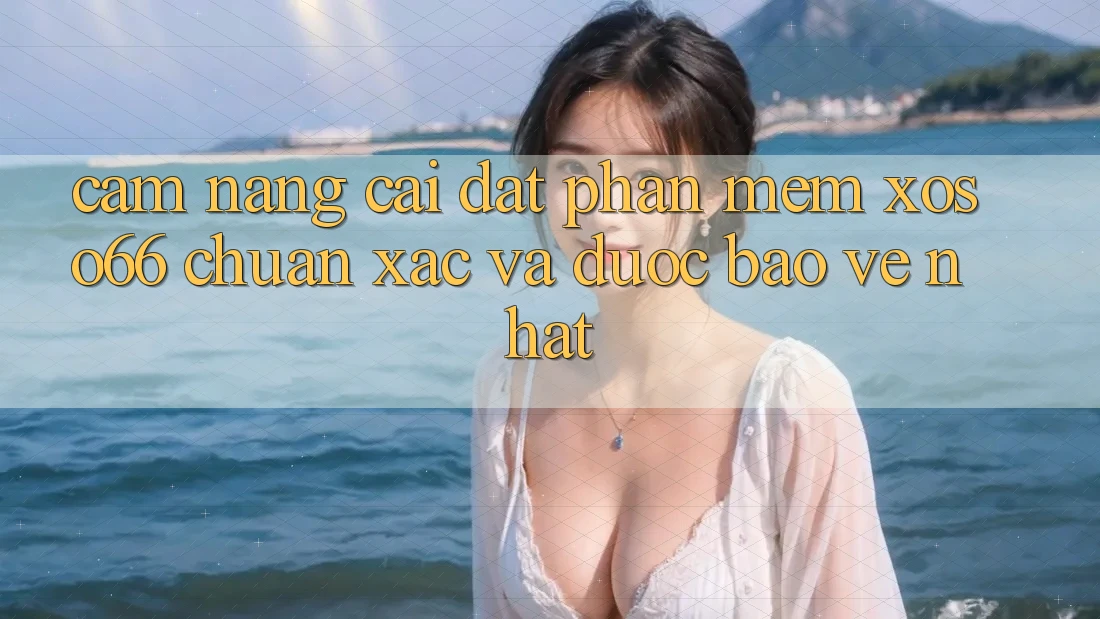 Cẩm nang Cài đặt Phần mềm Xoso66 Chuẩn Xác Và Được bảo vệ Nhất