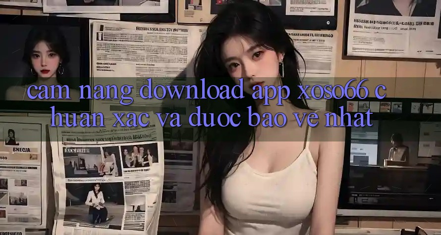 Cẩm nang Download App Xoso66 Chuẩn Xác Và Được bảo vệ Nhất