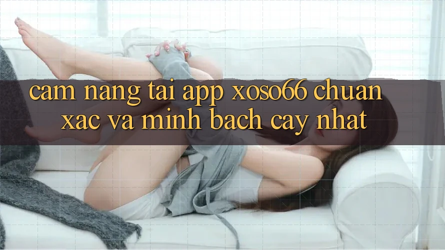 Cẩm nang Tải App Xoso66 Chuẩn Xác Và Minh bạch cậy Nhất