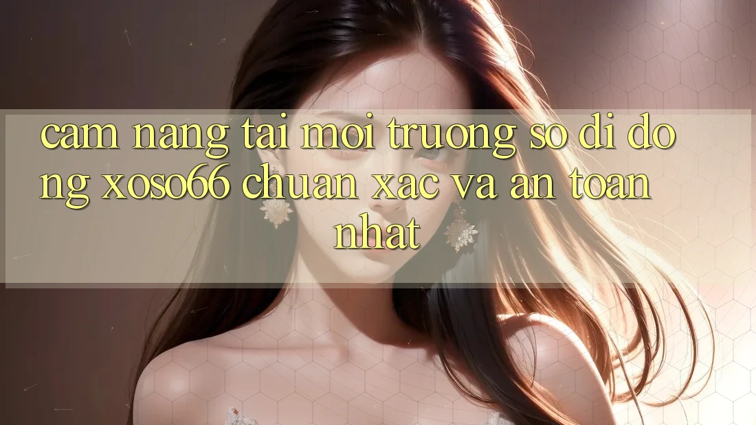Cẩm nang Tải Môi trường số di động Xoso66 Chuẩn Xác Và An Toàn Nhất Cẩm nang Tải Môi trường số di động Xoso66 Chuẩn Xác Và An Toàn Nhất