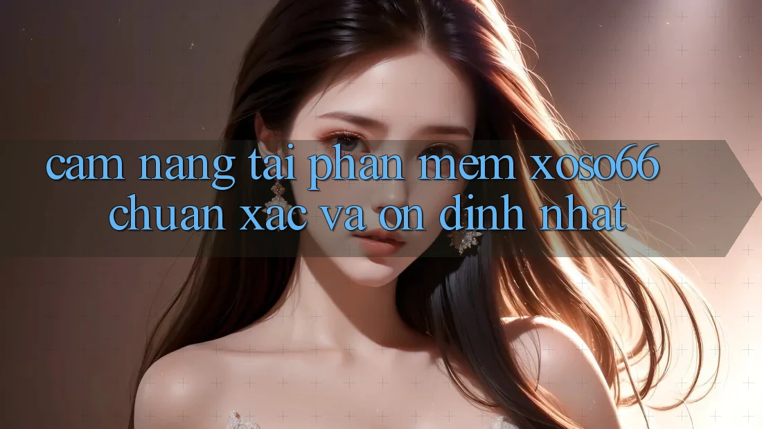 Cẩm nang Tải Phần mềm Xoso66 Chuẩn Xác Và Ổn định Nhất