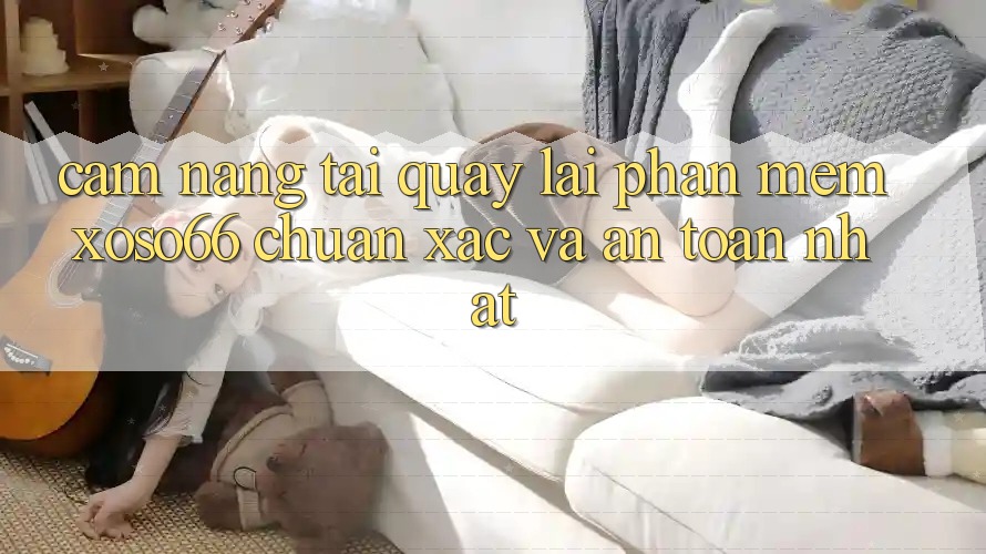 Cẩm nang Tải quay lại Phần mềm Xoso66 Chuẩn Xác Và An Toàn Nhất Cẩm nang Tải quay lại Phần mềm Xoso66 Chuẩn Xác Và An Toàn Nhất