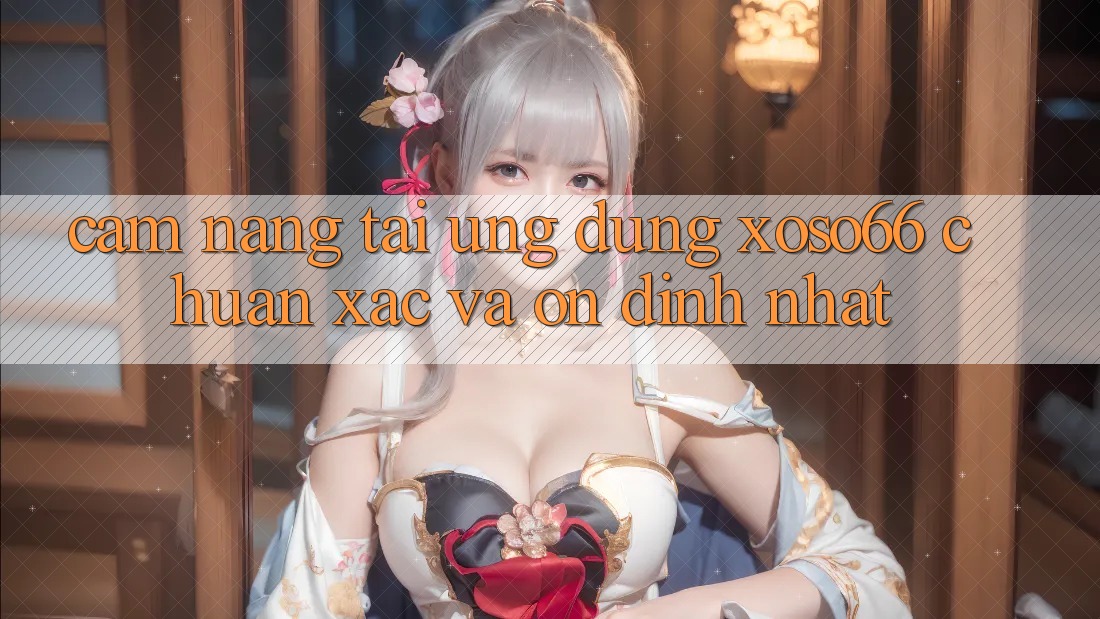 Cẩm nang Tải Ứng dụng Xoso66 Chuẩn Xác Và Ổn định Nhất Cẩm nang Tải Ứng dụng Xoso66 Chuẩn Xác Và Ổn định Nhất
