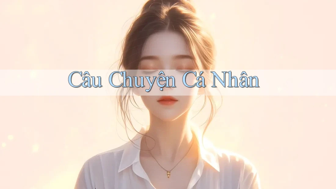 Câu Chuyện Cá Nhân