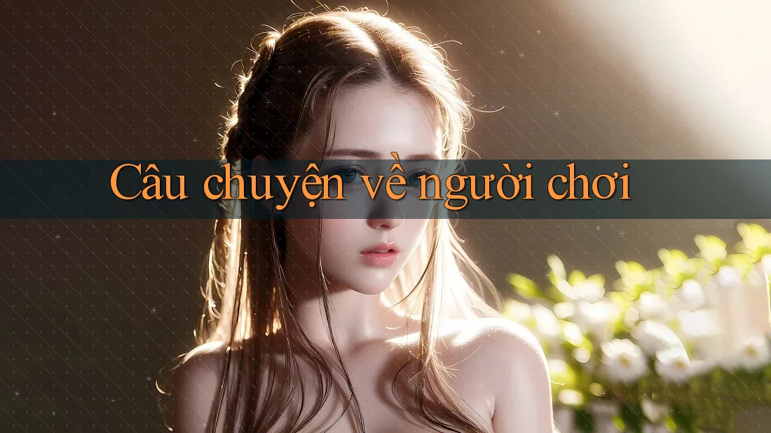 Câu Chuyện Về Người Chơi