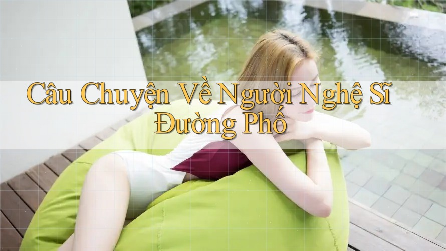 Câu Chuyện Về Người Nghệ Sĩ Đường Phố Câu Chuyện Về Người Nghệ Sĩ Đường Phố