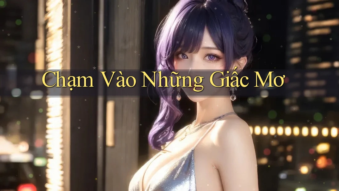 Chạm Vào Những Giấc Mơ Chạm Vào Những Giấc Mơ