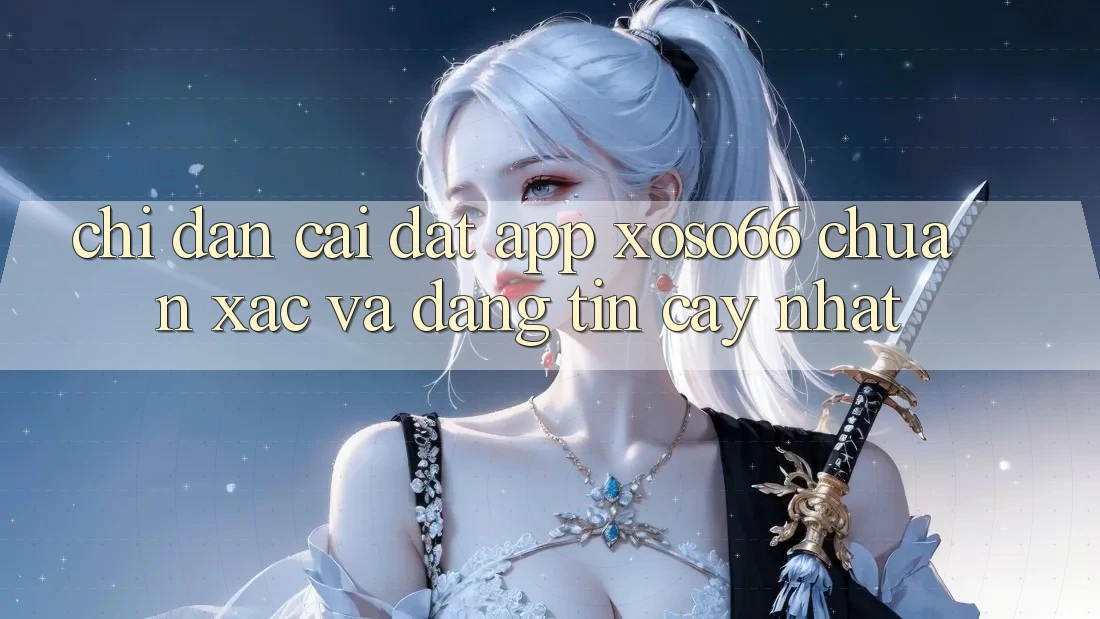 Chỉ dẫn Cài đặt App Xoso66 Chuẩn Xác Và Đáng tin cậy Nhất